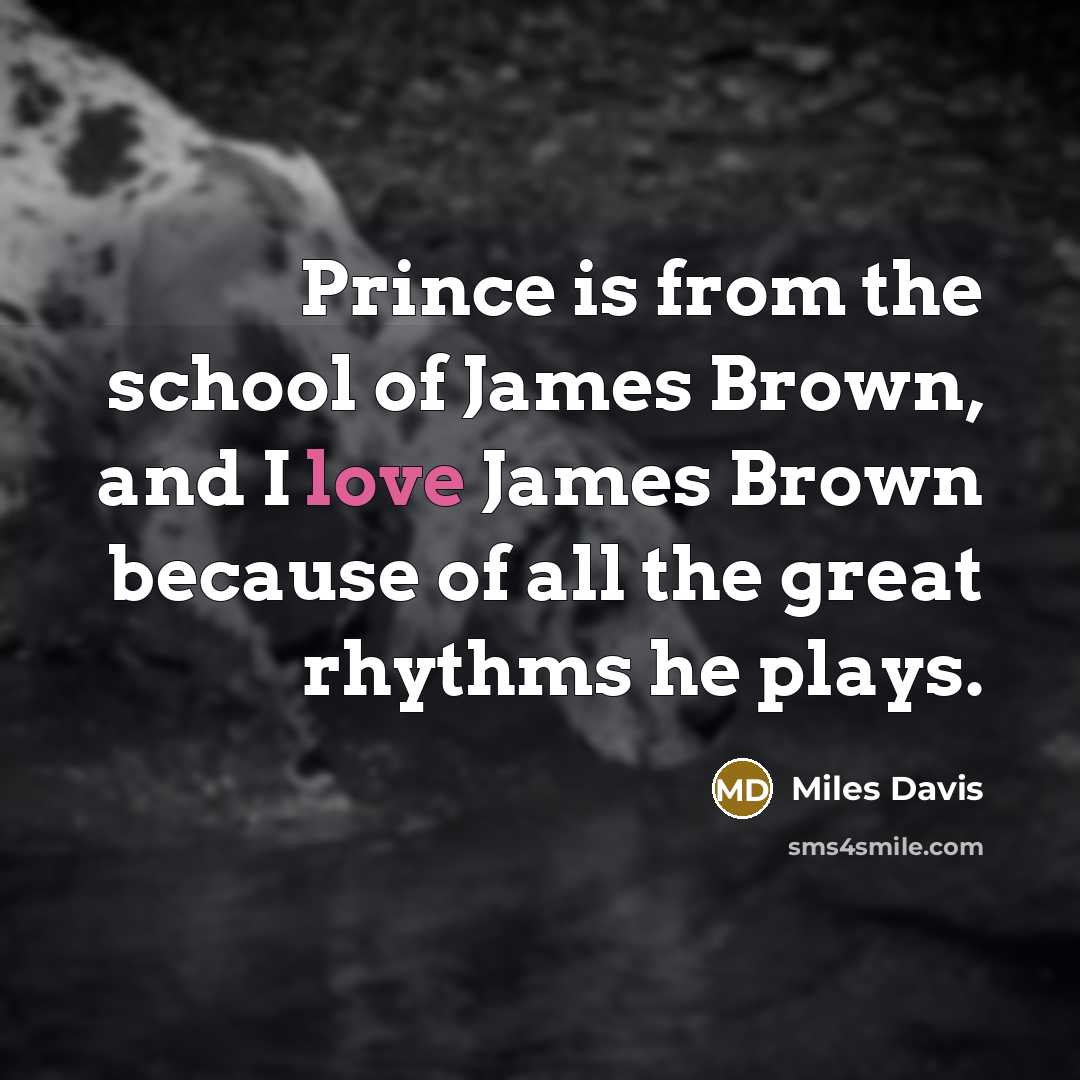“Prince is from the school of James Brown, and I…” quote by Miles Davis