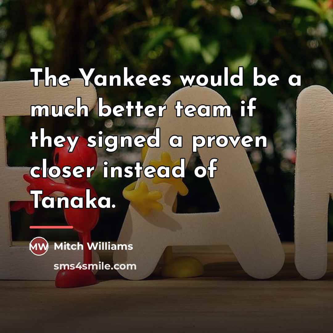“The Yankees would be a much better team if they…” quote by Mitch Williams