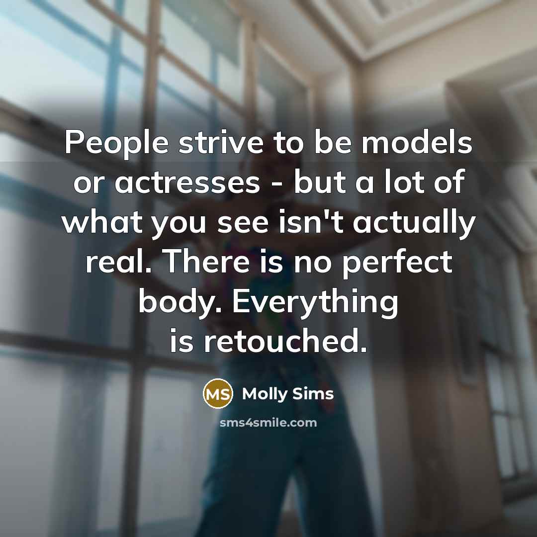 “People strive to be models or actresses - but a…” quote by Molly Sims