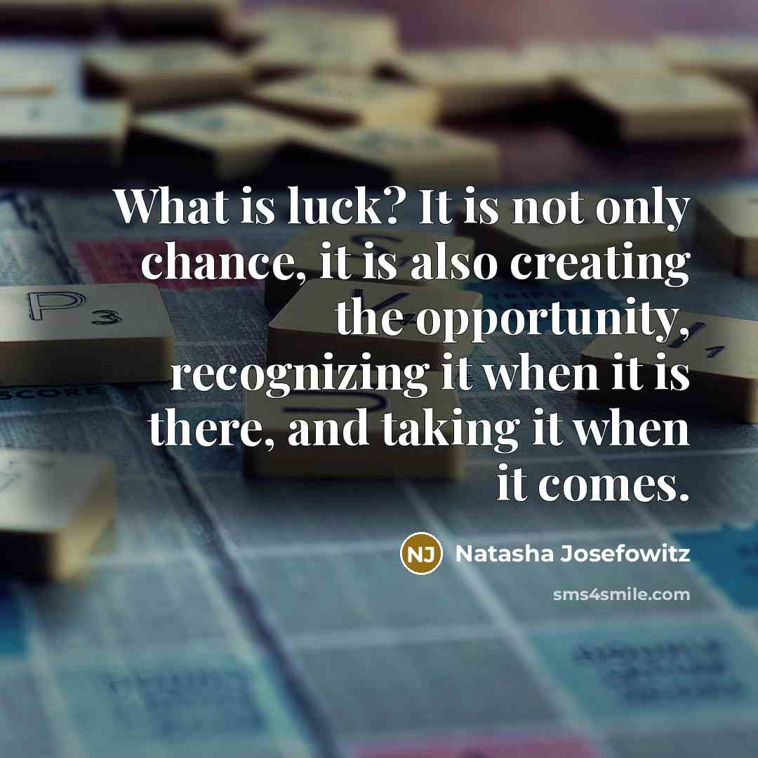 “What is luck? It is not only chance, it is…” quote by Natasha Josefowitz