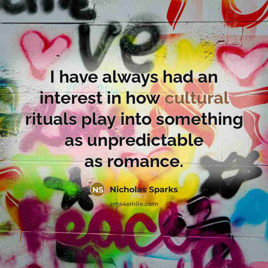 “I have always had an interest in how cultural rituals…” quote by Nicholas Sparks