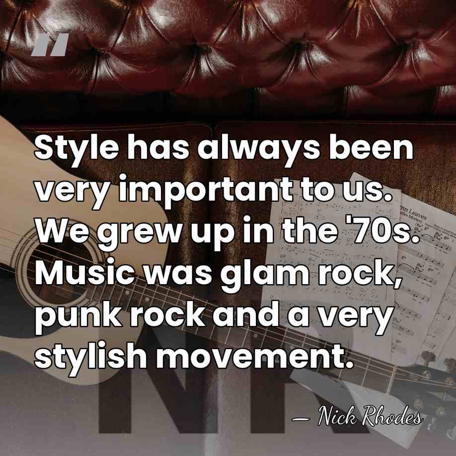 Style has always been very important to us. We grew up in&hellip; - Nick Rhodes