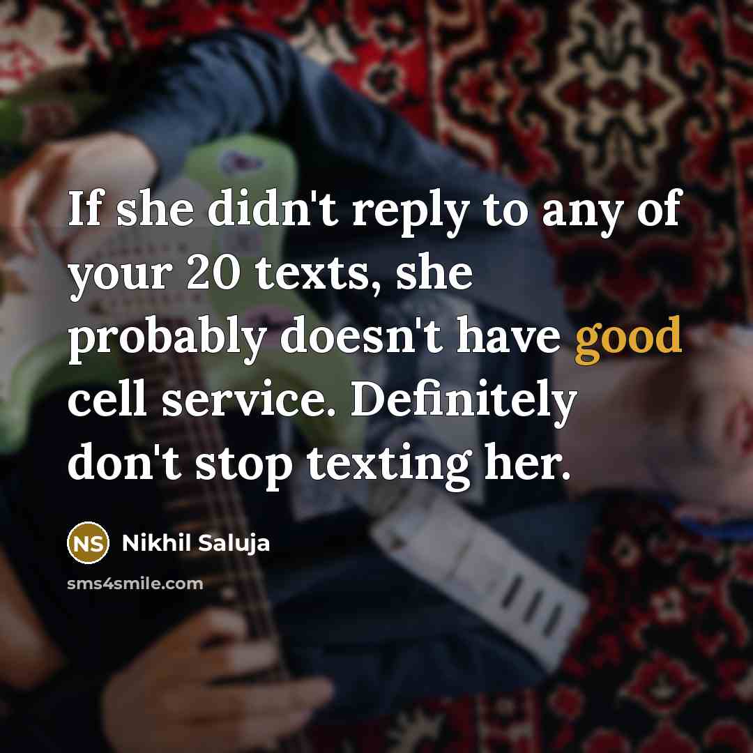 “If she didn't reply to any of your 20 texts,…” quote by Nikhil Saluja