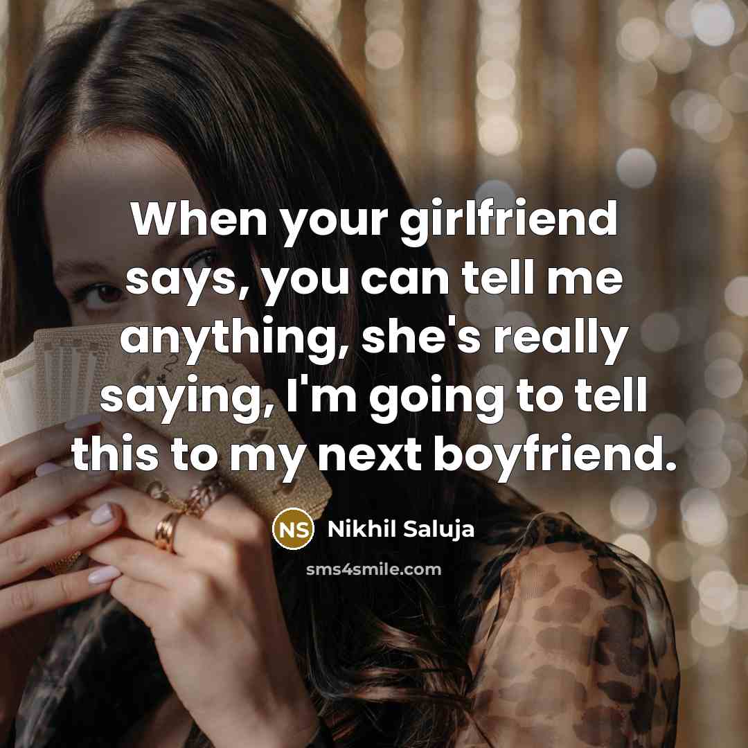 “When your girlfriend says, you can tell me anything, she's…” quote by Nikhil Saluja