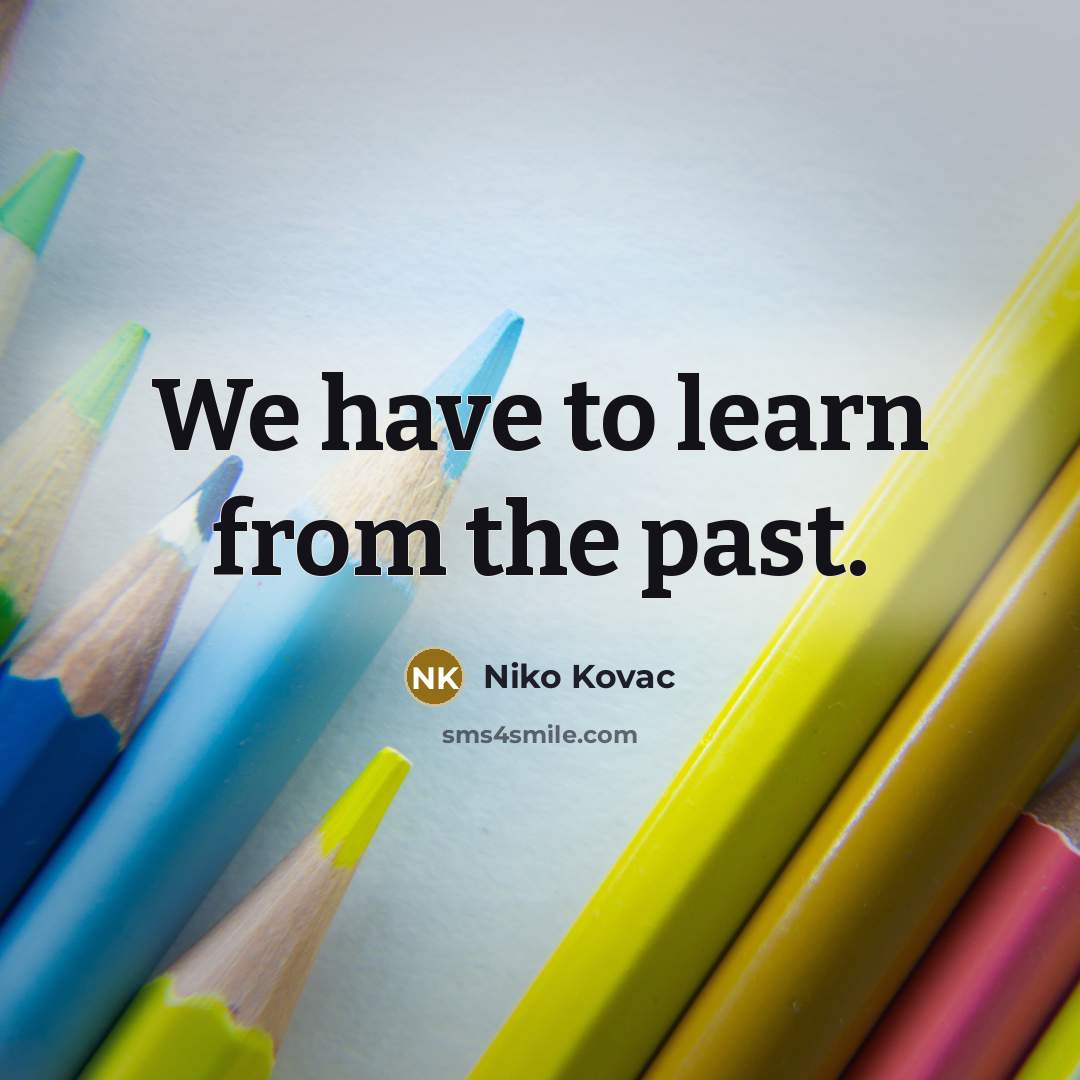 “We have to learn from the past.…” quote by Niko Kovac