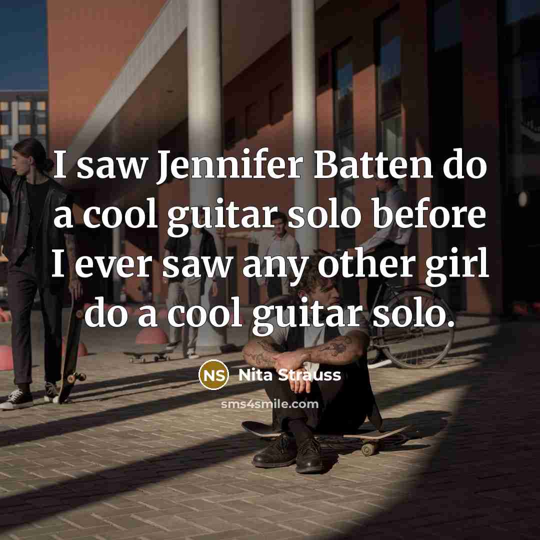 “I saw Jennifer Batten do a cool guitar solo before…” quote by Nita Strauss