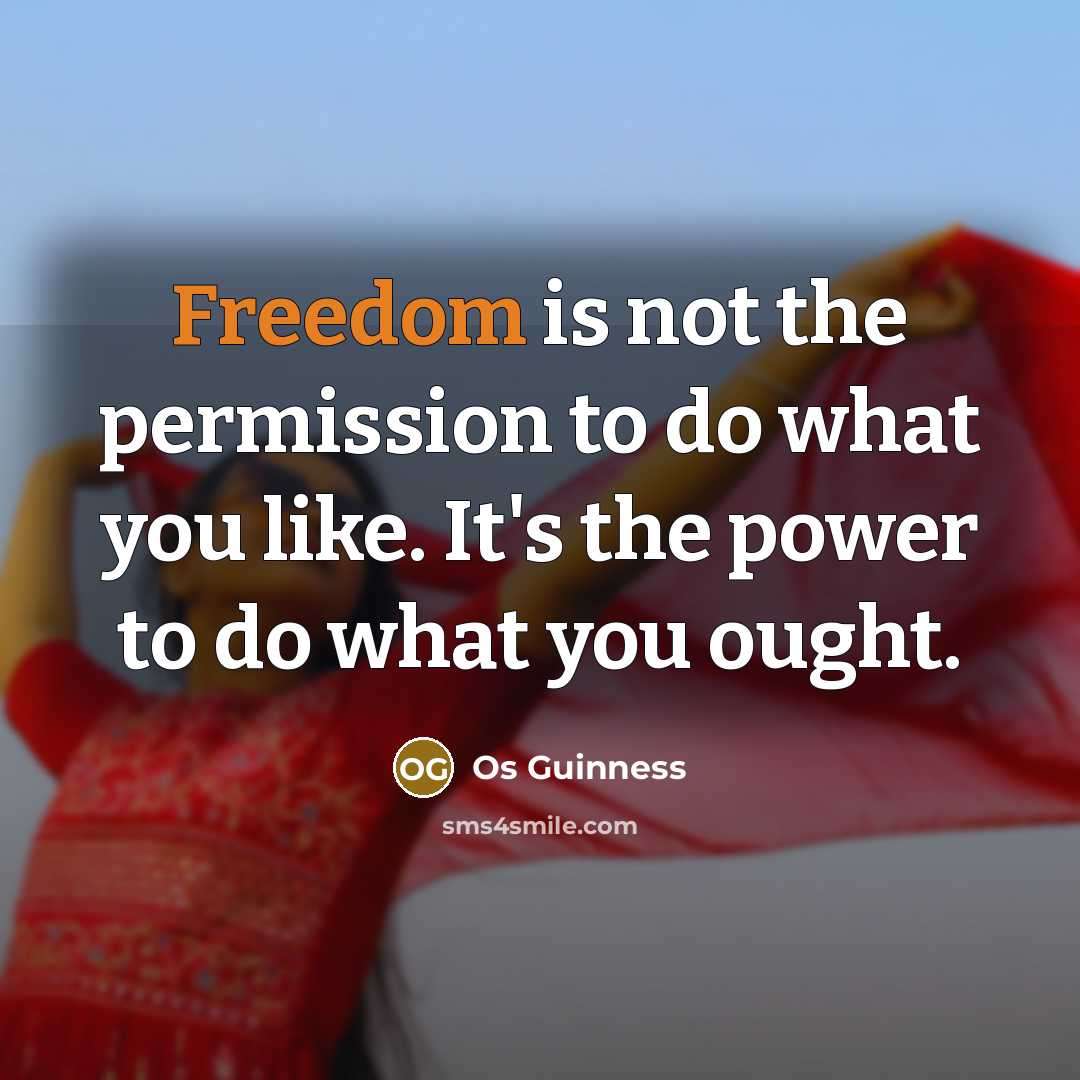 “Freedom is not the permission to do what you like.…” quote by Os Guinness