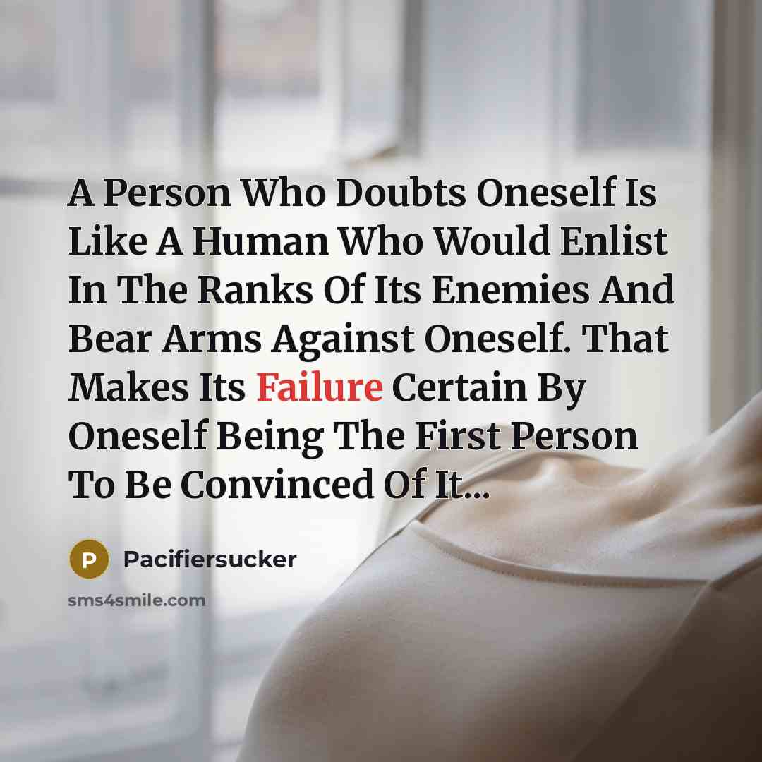 “A Person Who Doubts Oneself Is Like A Human Who…” quote by Pacifiersucker