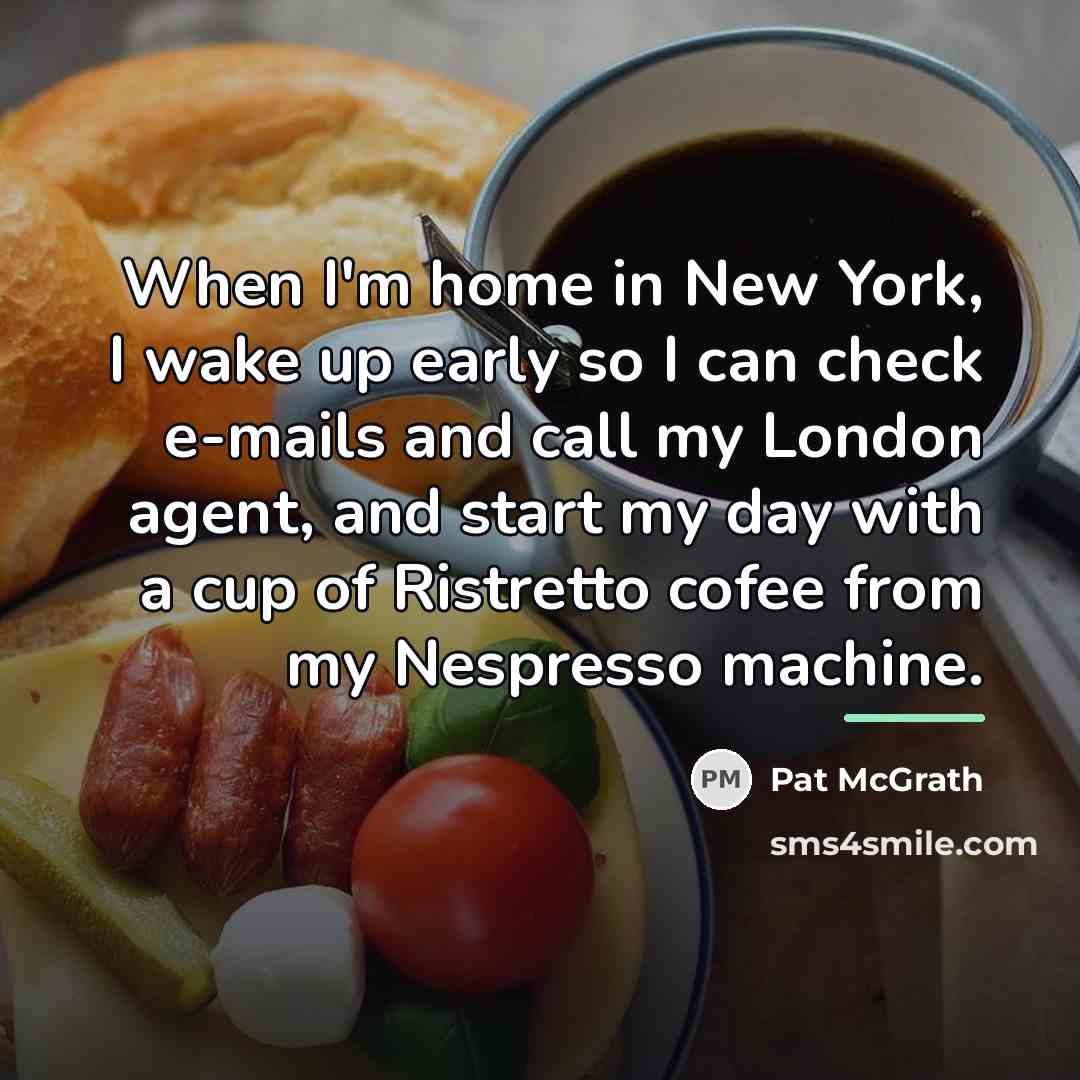 “When I'm home in New York, I wake up early…” quote by Pat McGrath