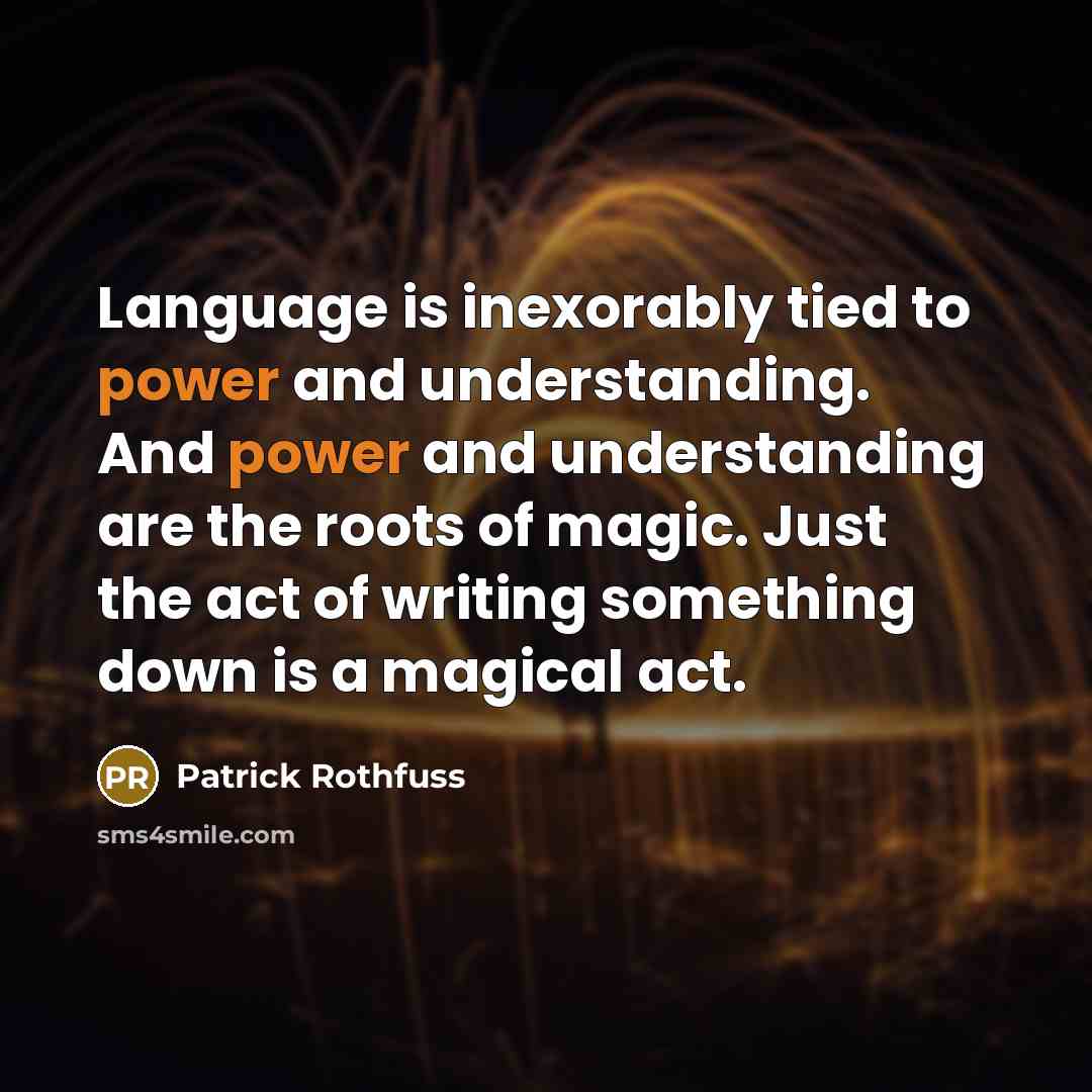 “Language is inexorably tied to power and understanding. And power…” quote by Patrick Rothfuss