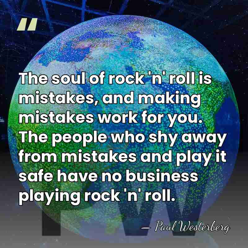 The soul of rock 'n' roll is mistakes, and making mistakes work&hellip; - Paul Westerberg