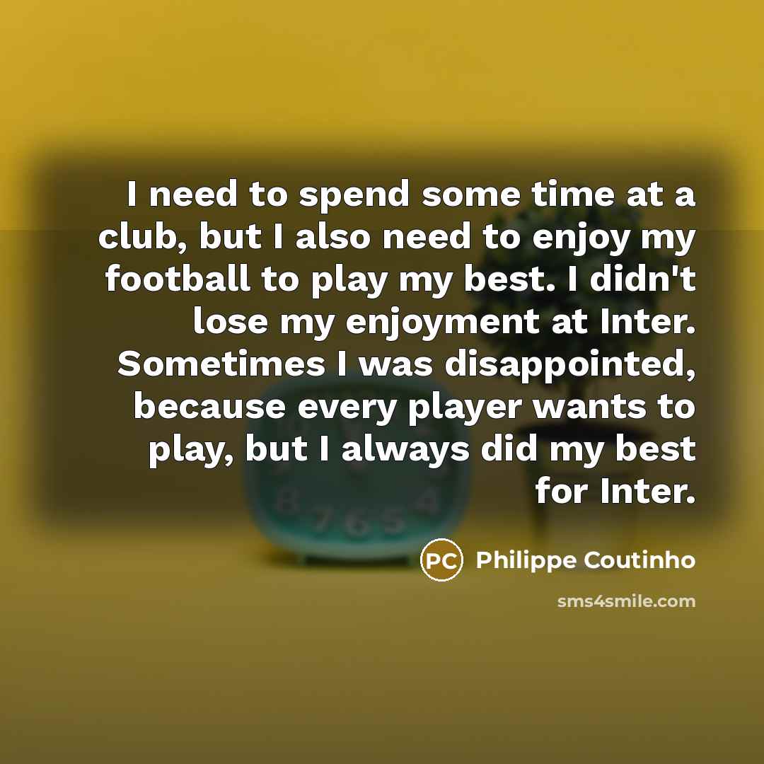 “I need to spend some time at a club, but…” quote by Philippe Coutinho