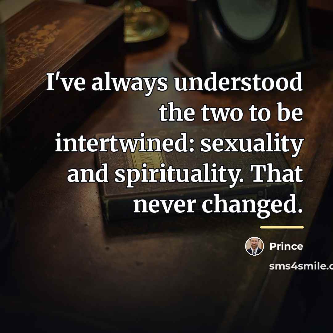 “I've always understood the two to be intertwined: sexuality and…” quote by Prince