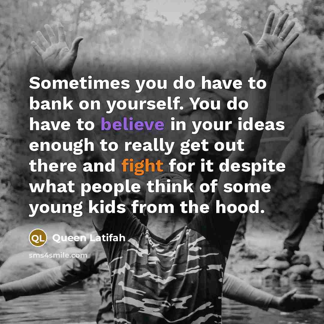“Sometimes you do have to bank on yourself. You do…” quote by Queen Latifah
