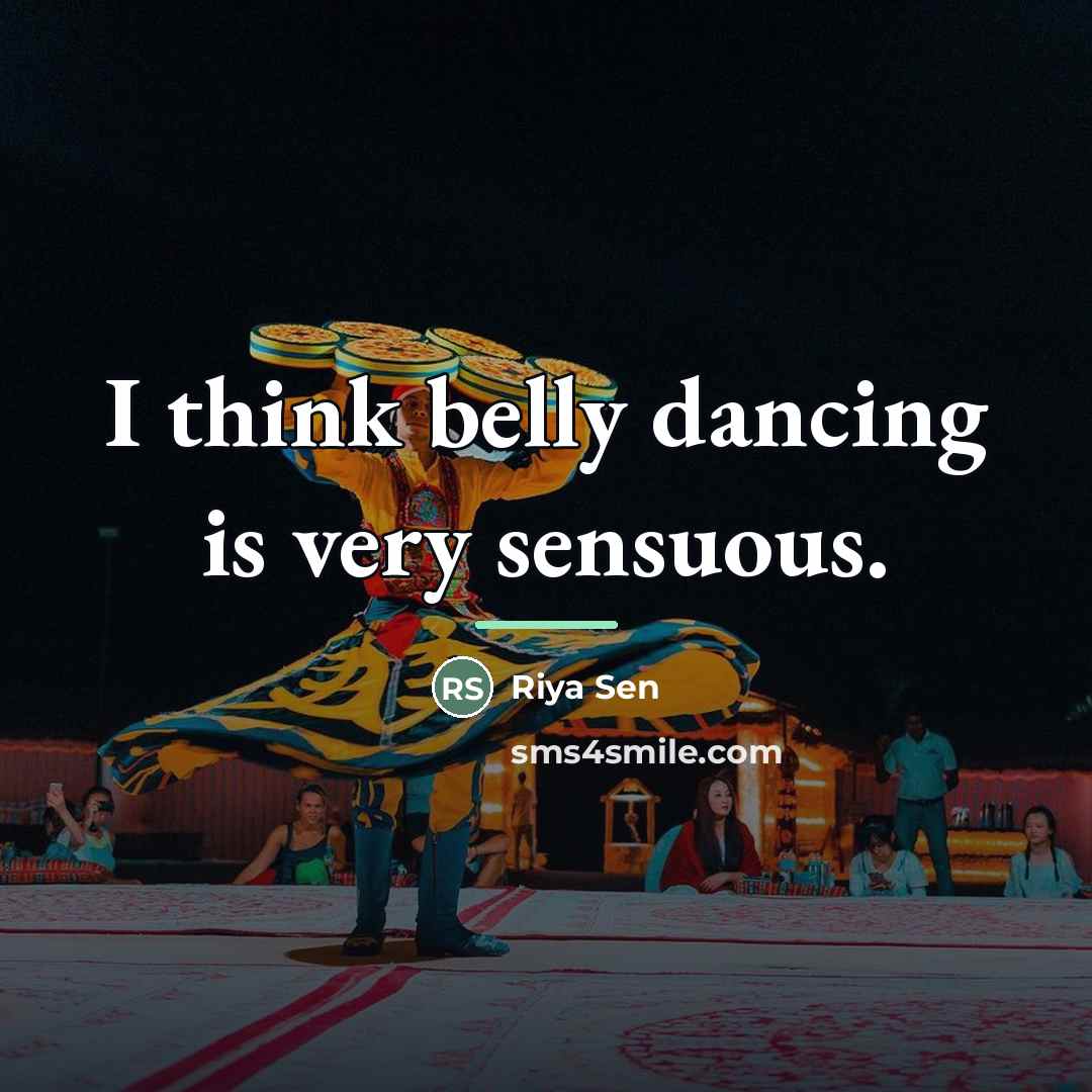 “I think belly dancing is very sensuous.…” quote by Riya Sen