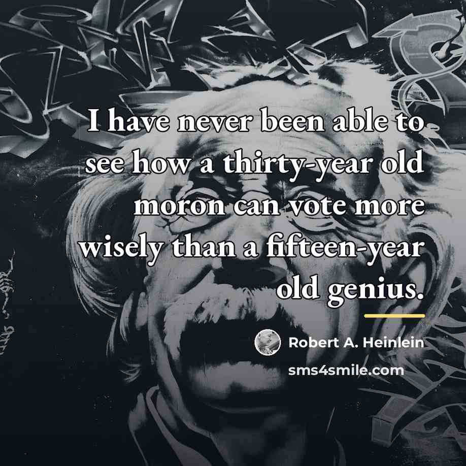 “I have never been able to see how a thirty-year…” quote by Robert A. Heinlein