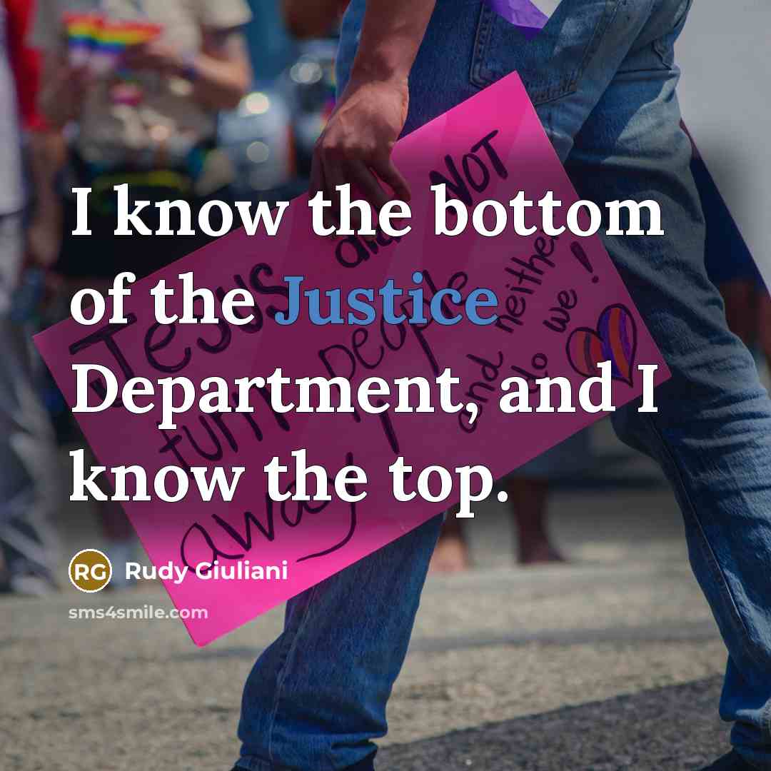 “I know the bottom of the Justice Department, and I…” quote by Rudy Giuliani