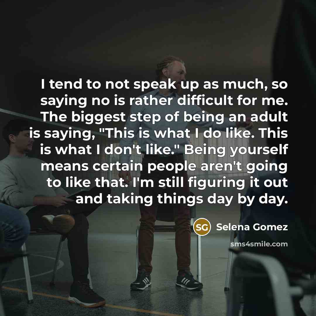 “I tend to not speak up as much, so saying…” quote by Selena Gomez