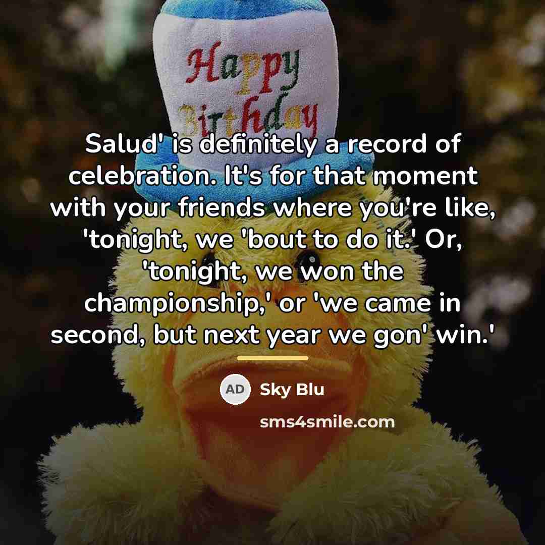 “Salud' is definitely a record of celebration. It's for that…” quote by Sky Blu