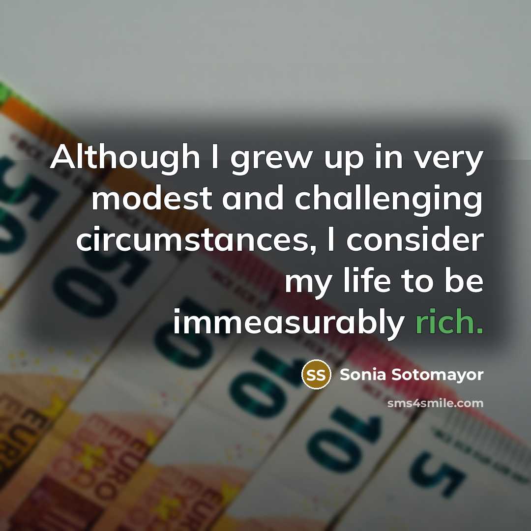 “Although I grew up in very modest and challenging circumstances,…” quote by Sonia Sotomayor
