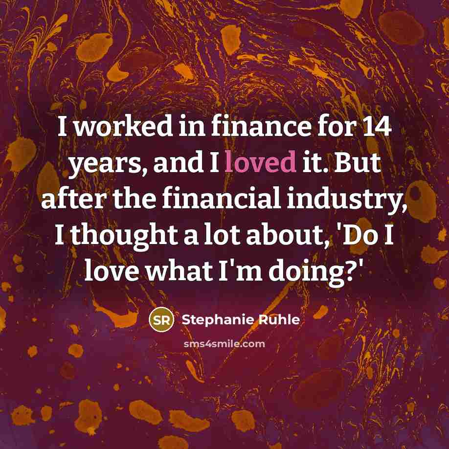 “I worked in finance for 14 years, and I loved…” quote by Stephanie Ruhle