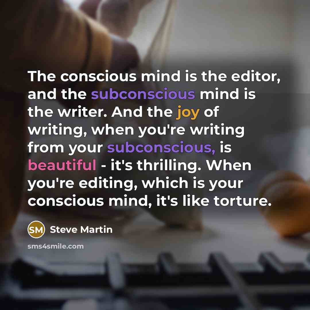 “The conscious mind is the editor, and the subconscious mind…” quote by Steve Martin