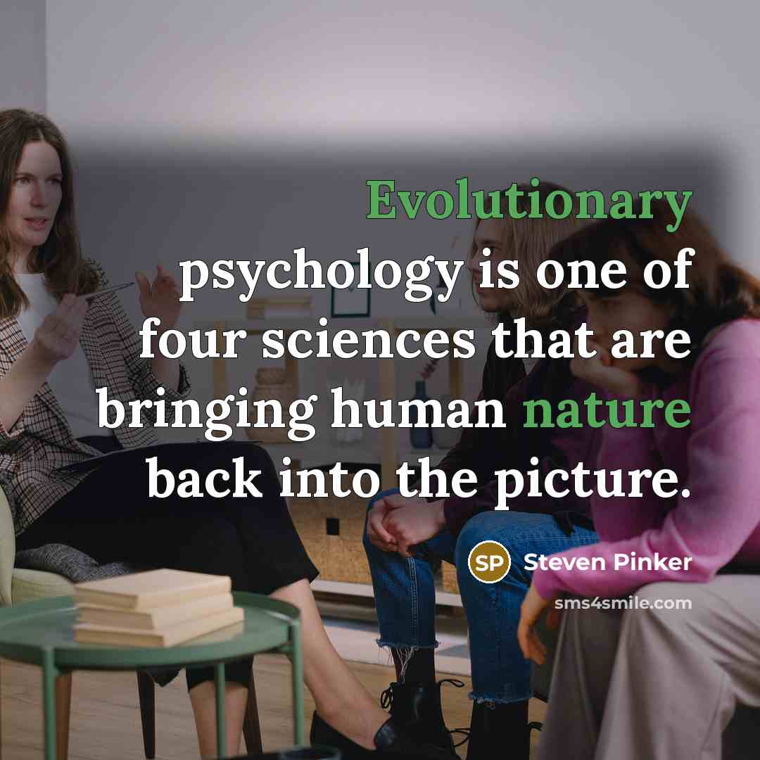 “Evolutionary psychology is one of four sciences that are bringing human nature back into the picture.” quote by Steven Pinker