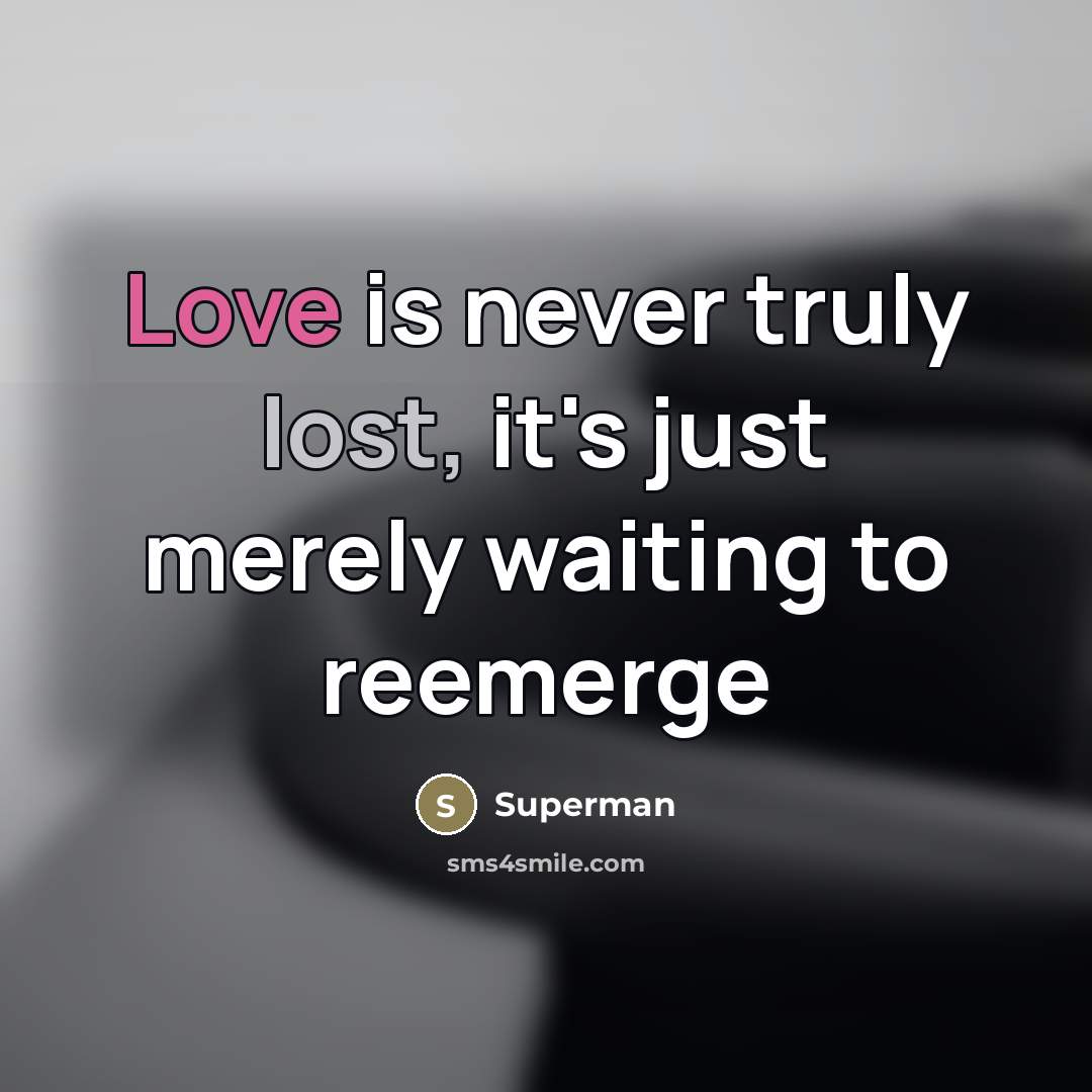 “Love is never truly lost, it's just merely waiting to…” quote by Superman