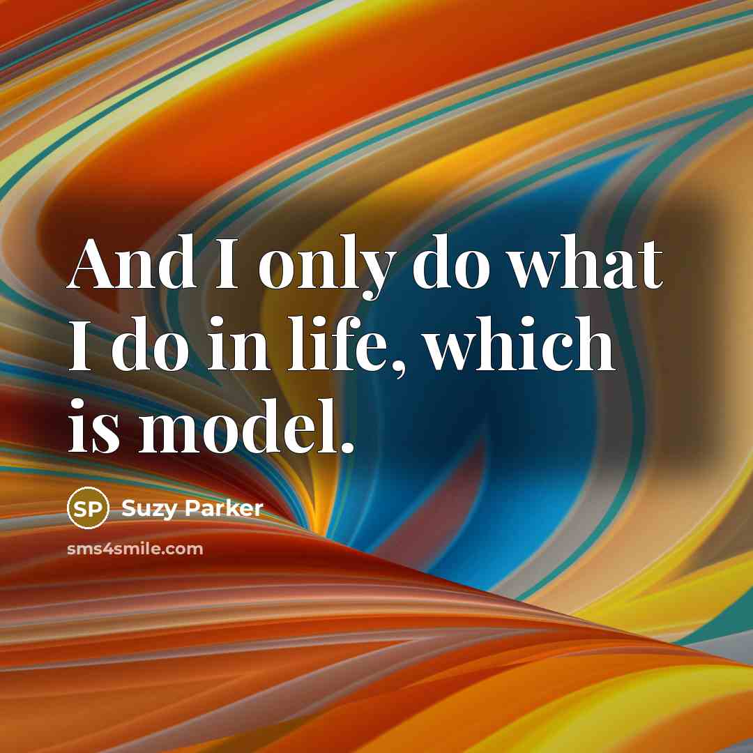 “And I only do what I do in life, which…” quote by Suzy Parker