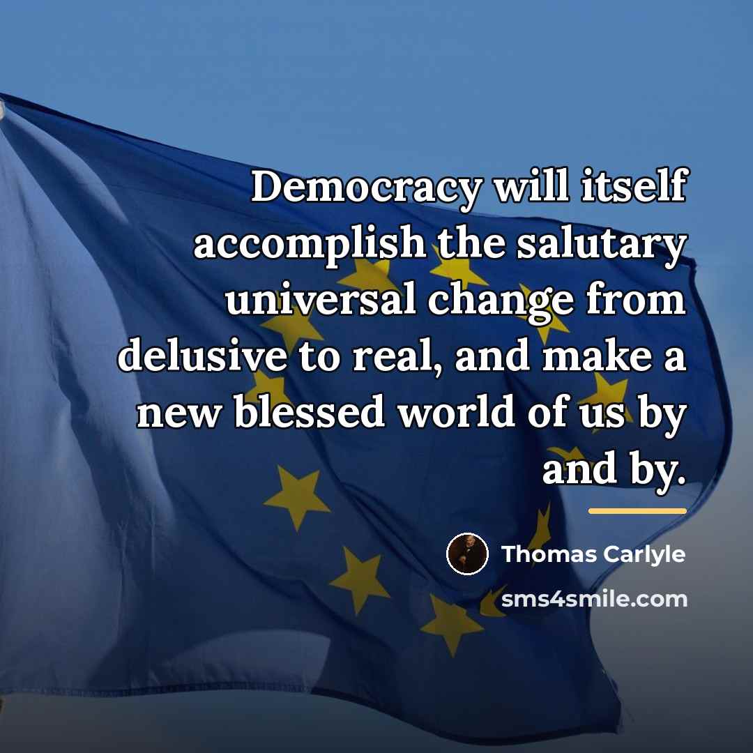 “Democracy will itself accomplish the salutary universal change from delusive…” quote by Thomas Carlyle
