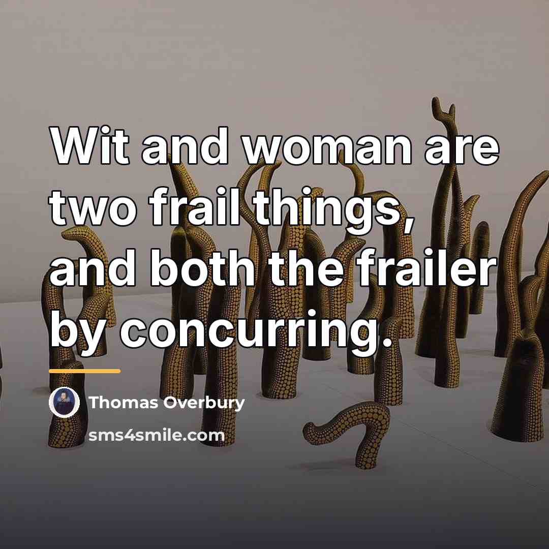 “Wit and woman are two frail things, and both the…” quote by Thomas Overbury