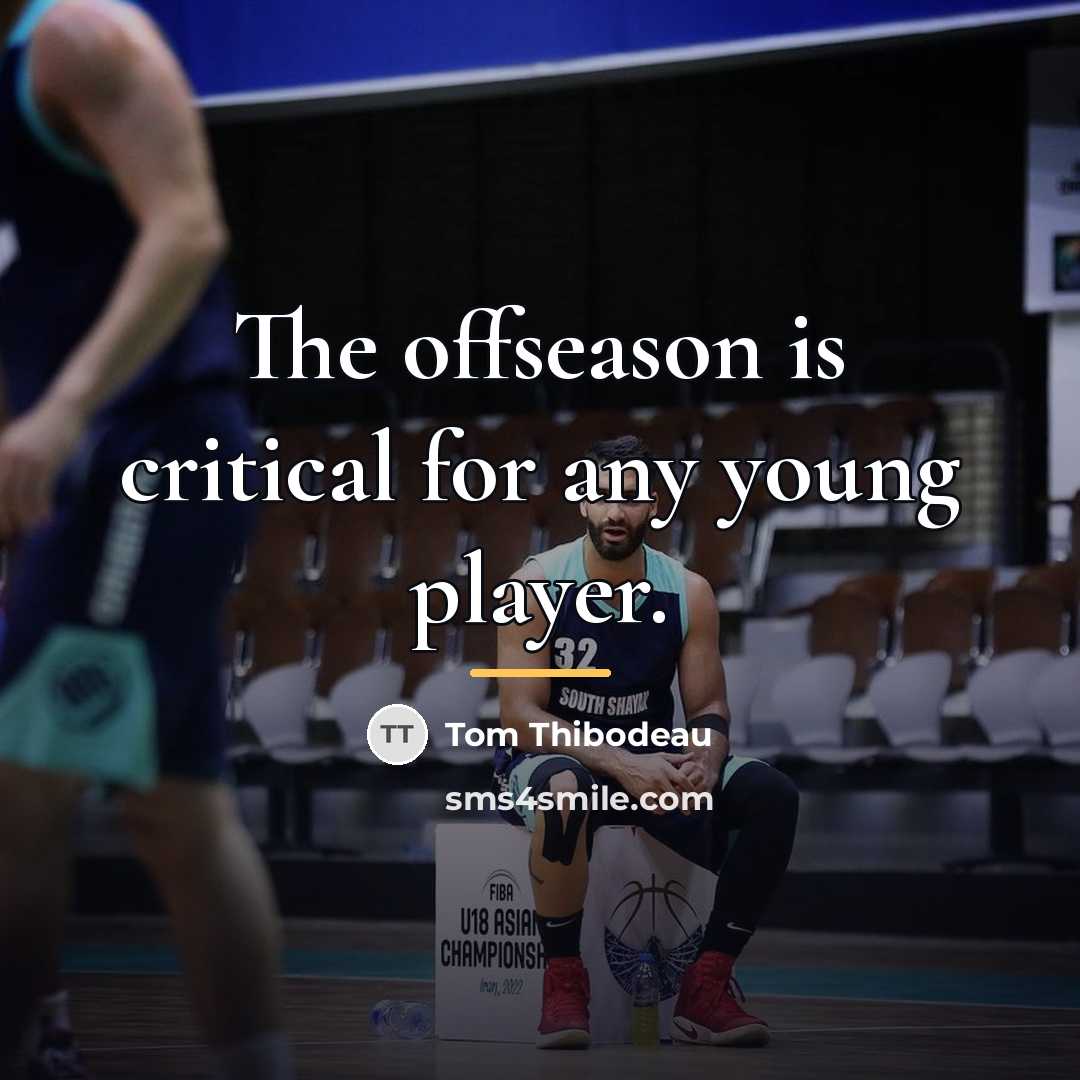 “The offseason is critical for any young player.…” quote by Tom Thibodeau
