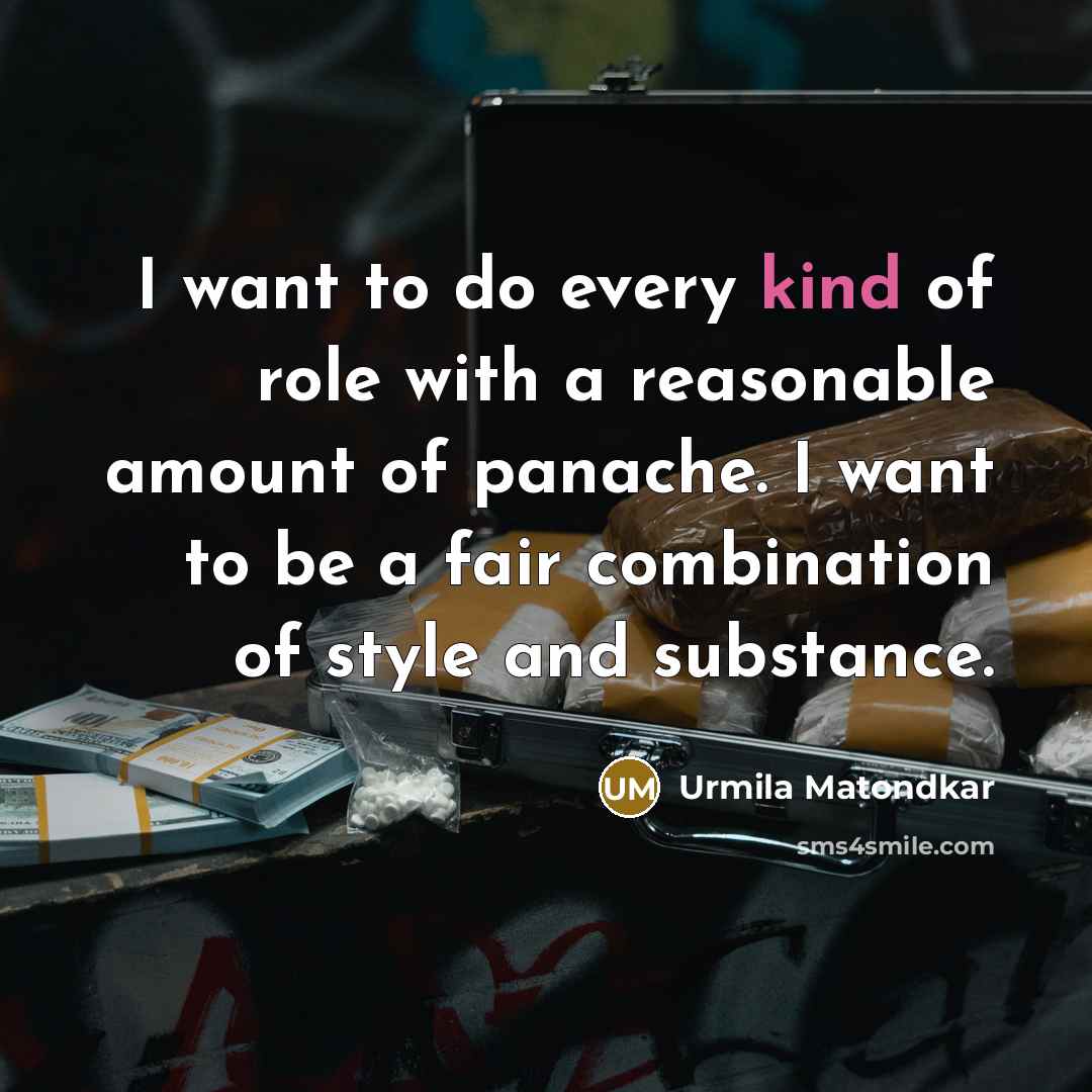 “I want to do every kind of role with a…” quote by Urmila Matondkar