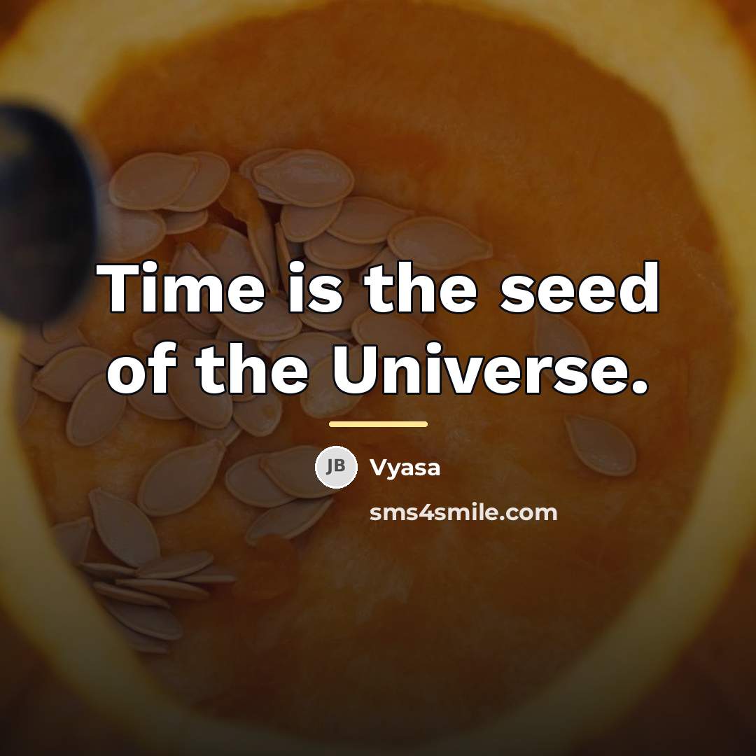 “Time is the seed of the Universe.…” quote by Vyasa