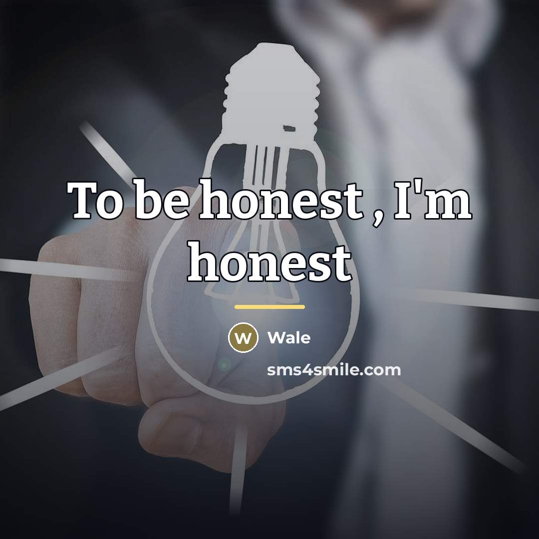 “To be honest , I'm honest…” quote by Wale