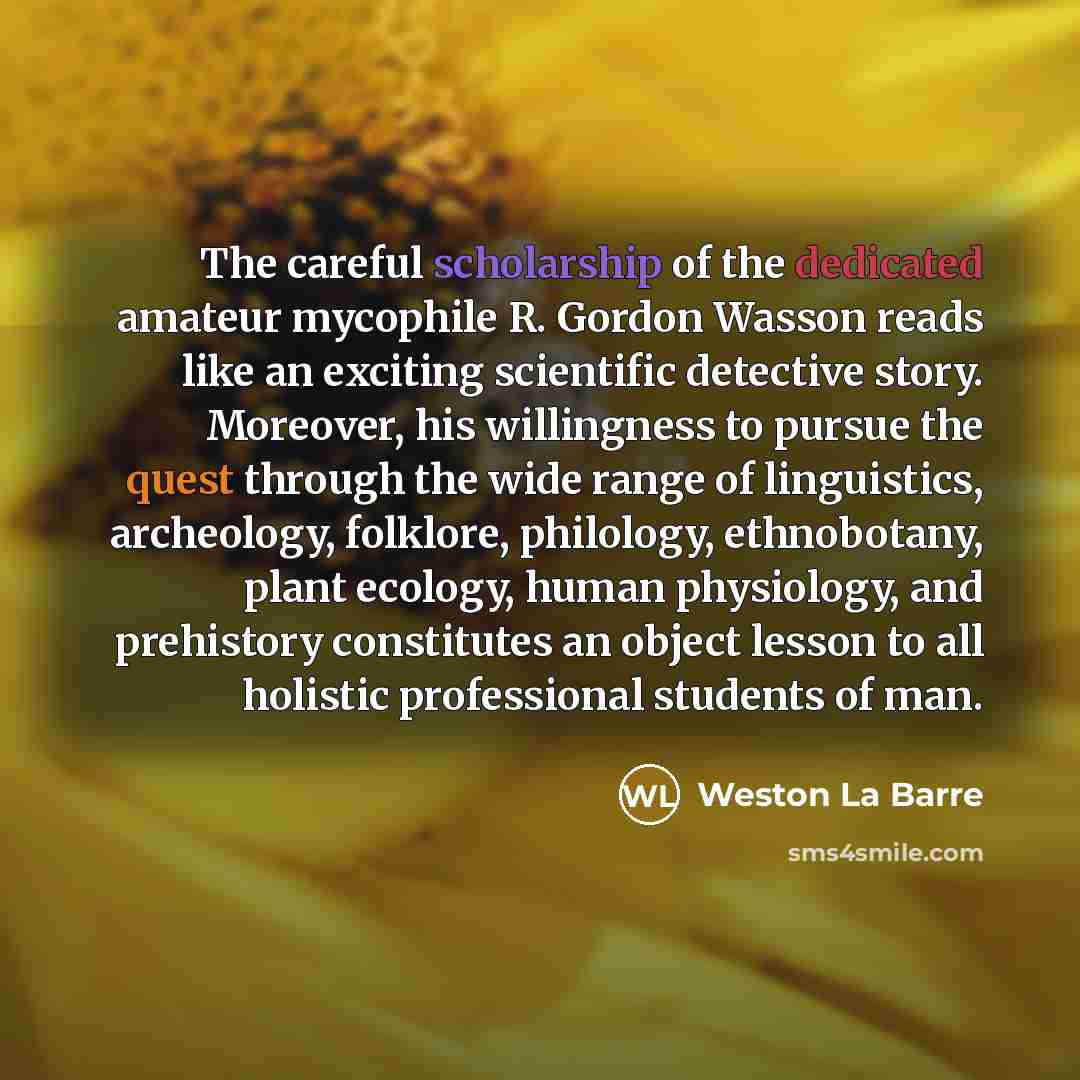 “The careful scholarship of the dedicated amateur mycophile R. Gordon…” quote by Weston La Barre
