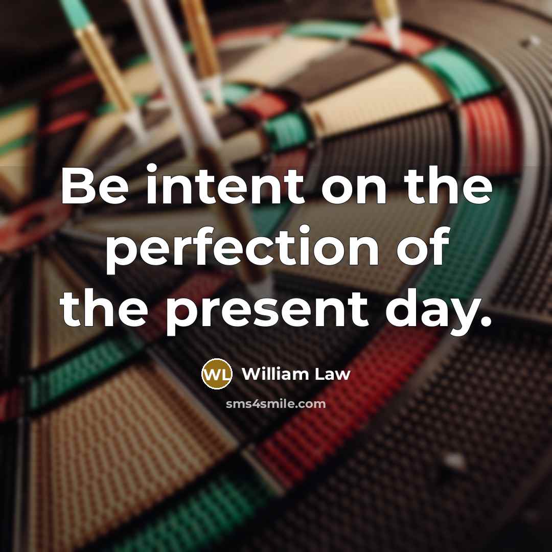 “Be intent on the perfection of the present day.…” quote by William Law