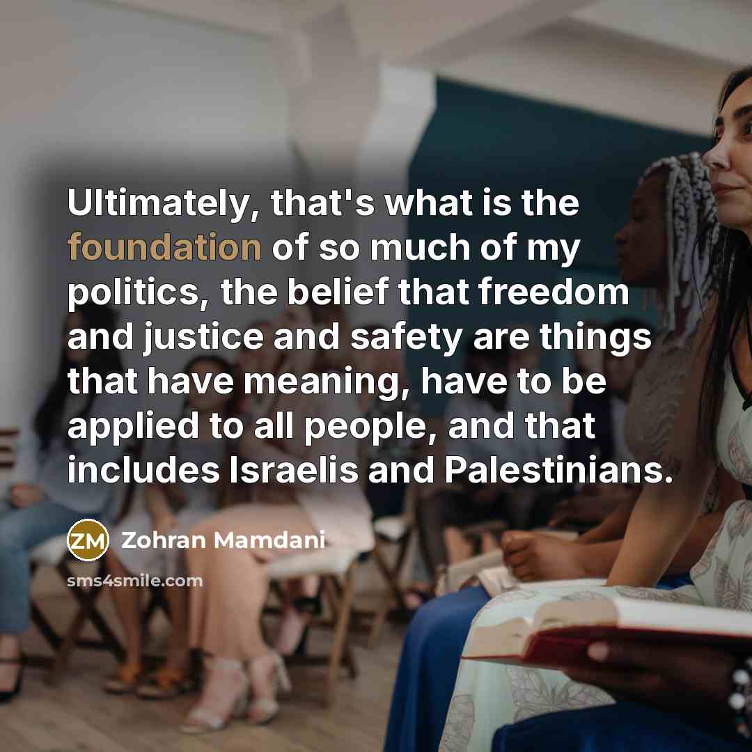 “Ultimately, that's what is the foundation of so much of…” quote by Zohran Mamdani