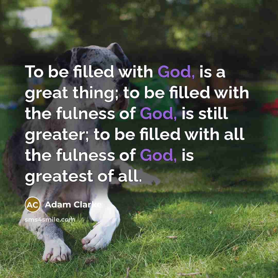 “To be filled with God, is a great thing; to…” quote by Adam Clarke