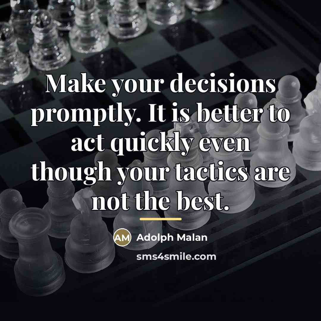 “Make your decisions promptly. It is better to act quickly…” quote by Adolph Malan
