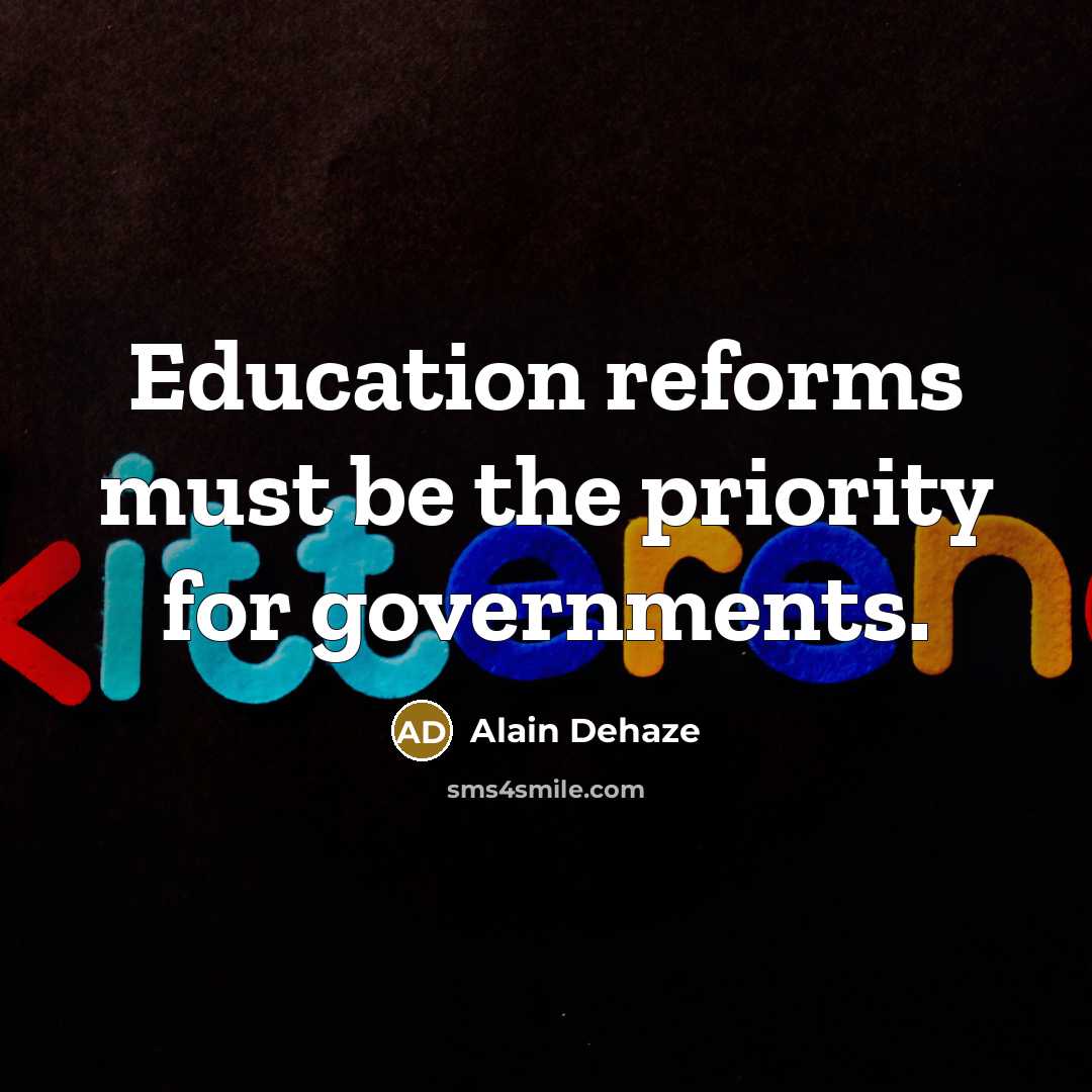 “Education reforms must be the priority for governments.…” quote by Alain Dehaze