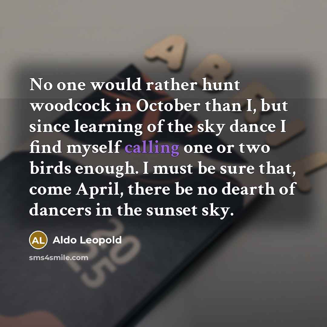 “No one would rather hunt woodcock in October than I,…” quote by Aldo Leopold