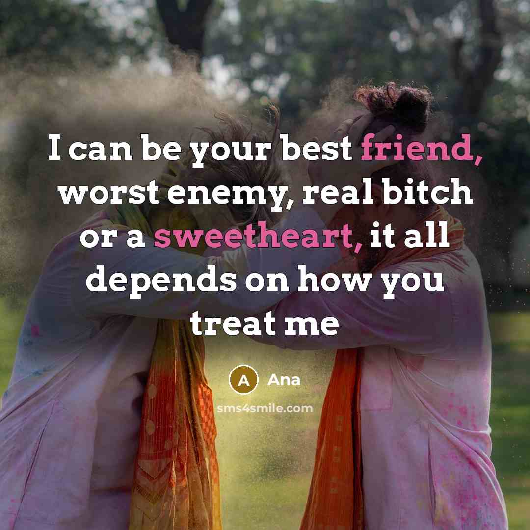 “I can be your best friend, worst enemy, real bitch…” quote by Ana