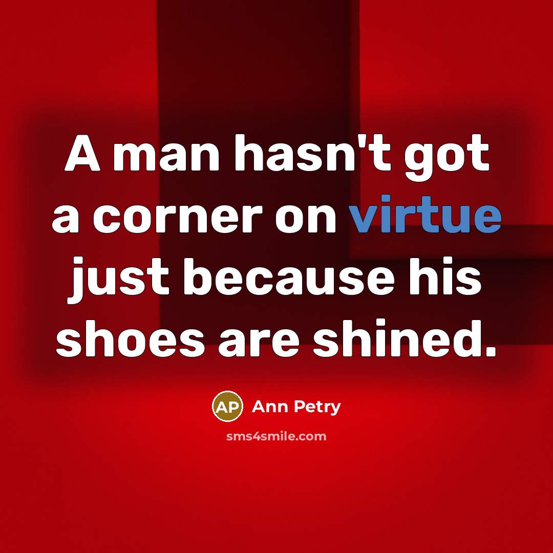 “A man hasn't got a corner on virtue just because…” quote by Ann Petry