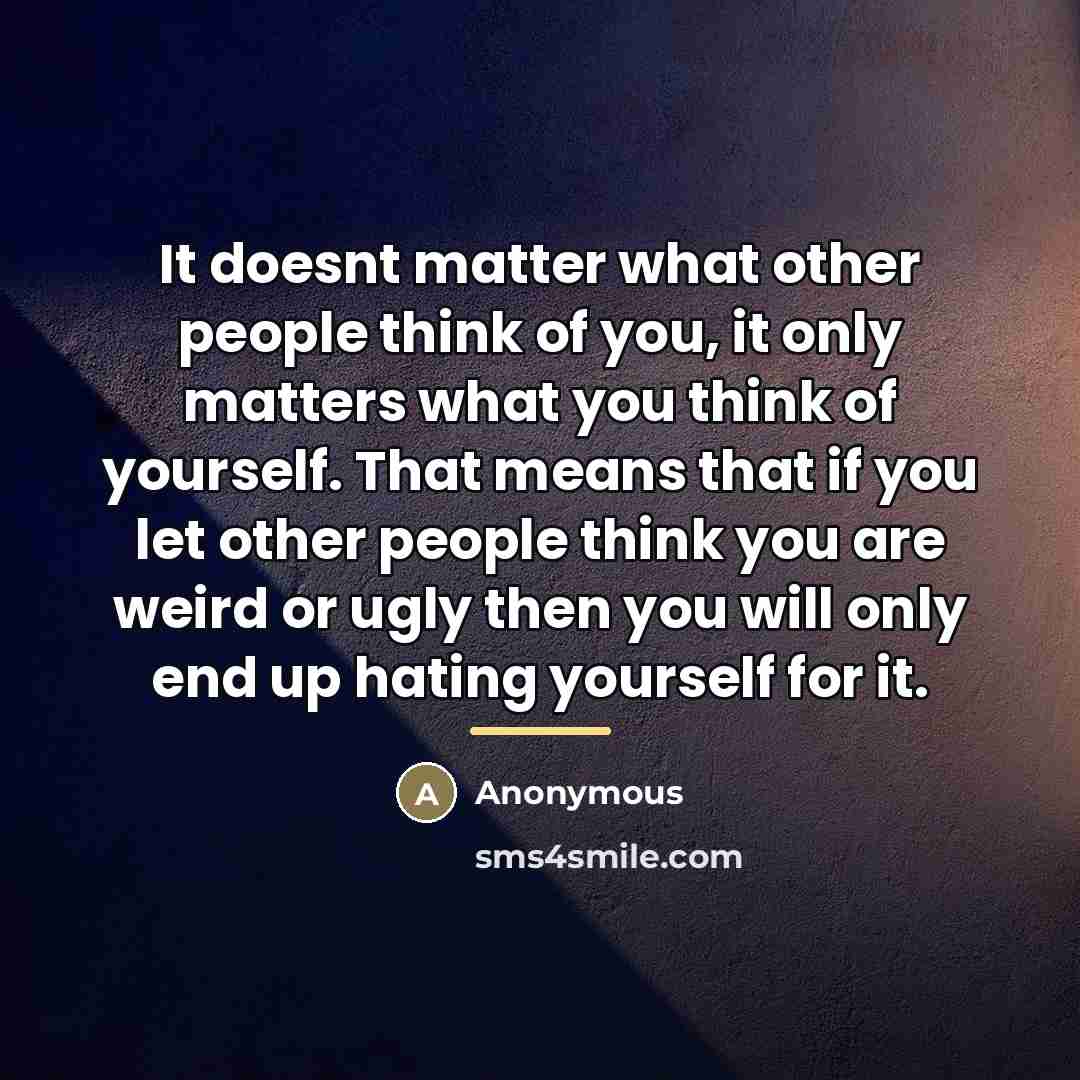 “It doesnt matter what other people think of you, it…” quote by Anonymous