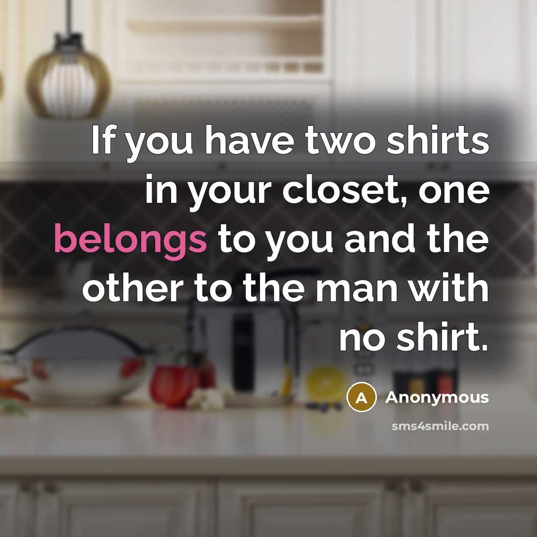 “If you have two shirts in your closet, one belongs to you and the other to the man with no shirt.” quote by Anonymous