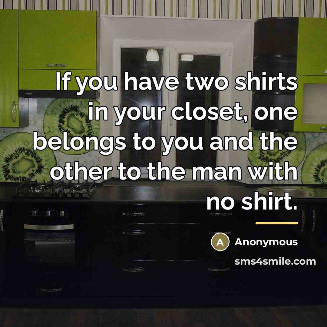 “If you have two shirts in your closet, one belongs…” quote by Anonymous