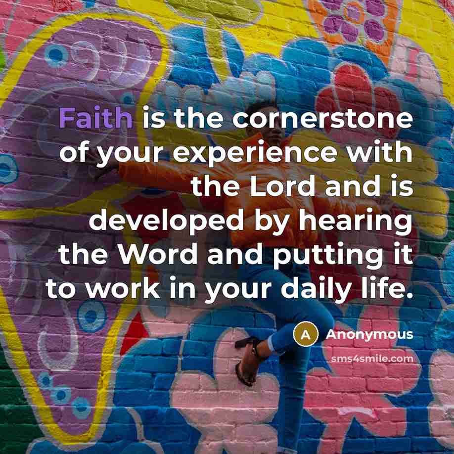 “Faith is the cornerstone of your experience with the Lord…” quote by Anonymous
