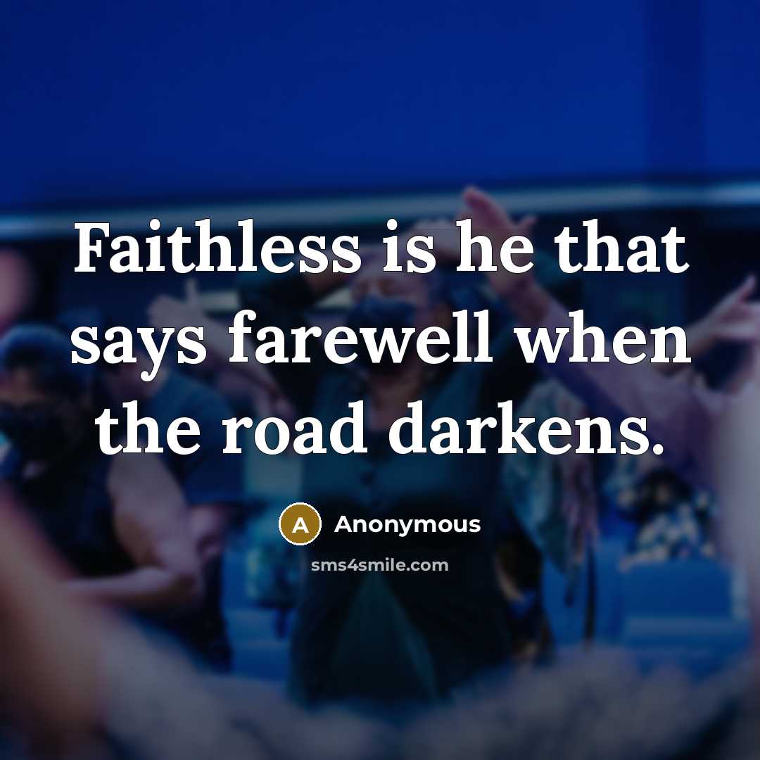 “Faithless is he that says farewell when the road darkens.…” quote by Anonymous