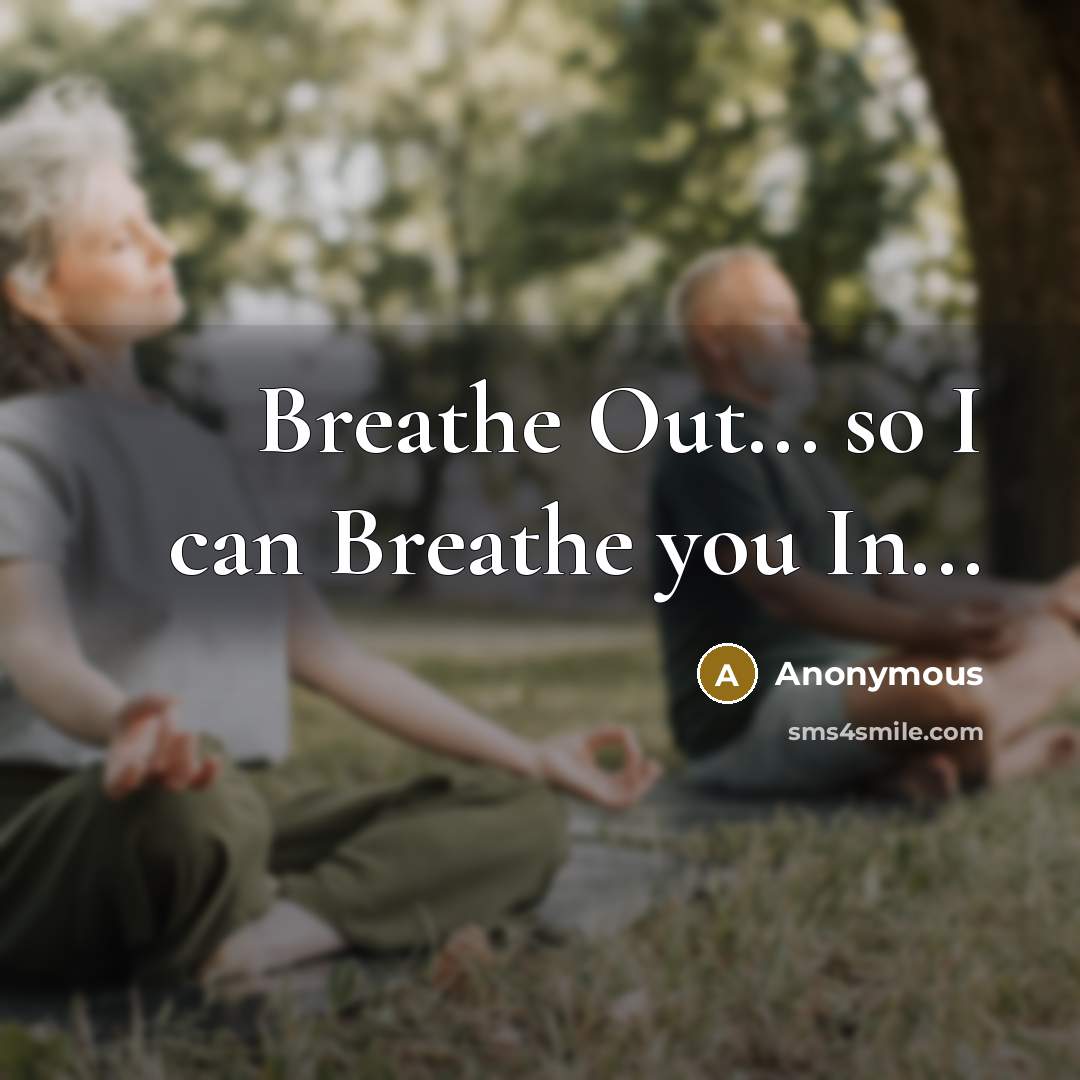 “Breathe Out... so I can Breathe you In...…” quote by Anonymous